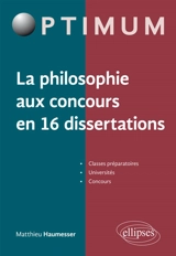 La philosophie aux concours en 16 dissertations - Matthieu Haumesser