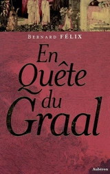 En quête du Graal - Bernard Félix