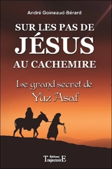 Sur les pas de Jésus au Cachemire : le grand secret de Yuz Asaf : chronique et documents - André Goineaud-Bérard