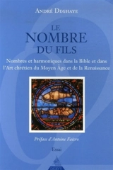 Le nombre du fils : nombres et harmoniques dans la Bible et dans l'art chrétien du Moyen Age et de la Renaissance : essai - André Deghaye