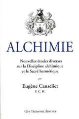 Alchimie. Etudes diverses sur la discipline alchimique et le sacré hermétique - Eugène Canseliet
