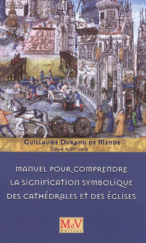 Manuel pour comprendre la signification symbolique des cathédrales et des églises - Guillaume Durand