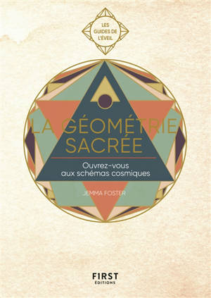 La géométrie sacrée : ouvrez-vous aux schémas cosmiques et donnez un nouveau souffle à votre vie - Jemma Foster