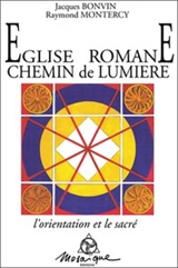 Eglise romane, chemin de lumière : l'orientation et le sacré - Jacques Bonvin