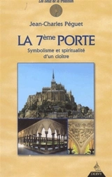 La 7e porte : symbolisme et spiritualité d'un cloître - Jean-Charles Péguet