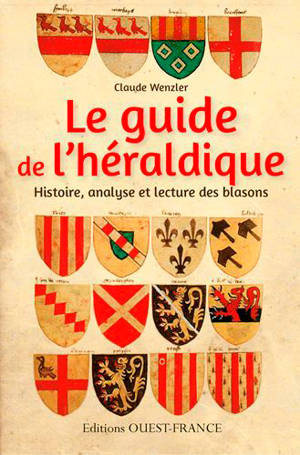 Le guide de l'héraldique : histoire, analyse et lecture des blasons - Claude Wenzler
