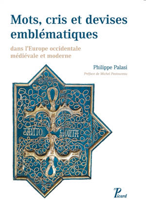 Répertoire de mots, cris et devises emblématiques dans l'Europe occidentale médiévale et moderne - Philippe Palasi