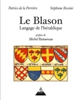 Le blason : langage de l'héraldique - Patrice de La Perrière