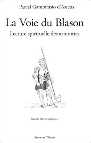 La voie du blason : lecture spirituelle des armoiries - Pascal Gambirasio d'Asseux