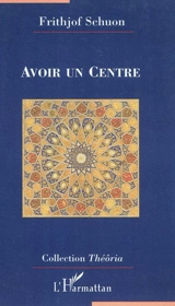 Avoir un centre - Frithjof Schuon