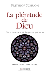 La plénitude de Dieu : christianisme et sagesse pérenne - Frithjof Schuon