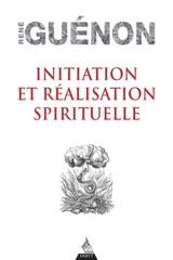 Initiation et réalisation spirituelle - René Guénon