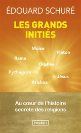 Les grands initiés : Rama, Krishna, Hermès, Moïse, Orphée, Pythagore, Platon, Jésus - Edouard Schuré