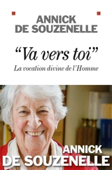 Va vers toi : la vocation divine de l'homme - Annick de Souzenelle