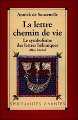 La Lettre, chemin de vie : le symbolisme des lettres hébraïques - Annick de Souzenelle
