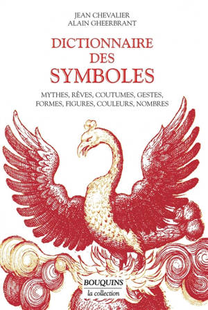 Dictionnaire des symboles : mythes, rêves, coutumes, gestes, formes, figures, couleurs, nombres - Jean Chevalier
