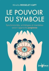 Le pouvoir du symbole : synchronicités, archétypes et mandalas selon l’approche jungienne - Mireille Rosselet-Capt