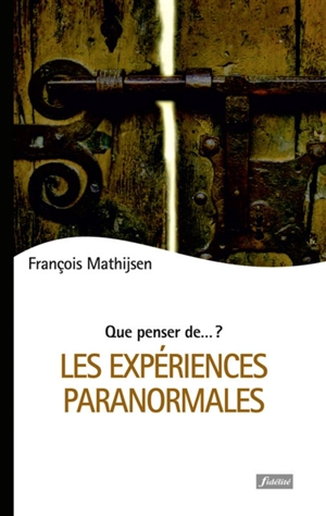 Les expériences paranormales : une approche spirituelle - François Mathijsen