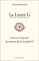 La lettre G : les mystères de l'étoile flamboyante. Le secret de la lettre G : rose et croix, les croix symboliques : initiation géométrique - Armand Bédarride