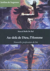 Au-delà de Dieu, l'Homme : nouvelle profession de foi - Marcel Bolle de Bal