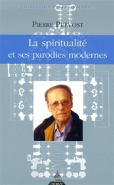 La spiritualité et ses parodies modernes - Pierre Prévost