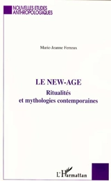 Le New Age : ritualités et mythologies contemporaines - Marie-Jeanne Ferreux