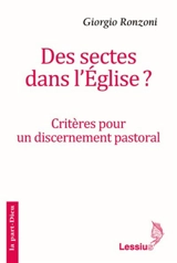 Des sectes dans l'Eglise ? : critères pour un discernement pastoral - Giorgio Ronzoni