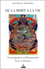 De la mort à la vie : transmigration et réincarnation, science et bouddhisme - Jean-Pierre Schnetzler