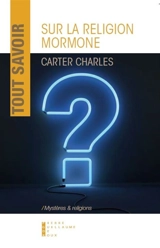 Tout savoir sur la religion mormone : essai - Carter Charles