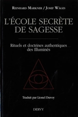 L'école secrète de sagesse : rituels et doctrines authentiques des Illuminés - Reinhard Markner