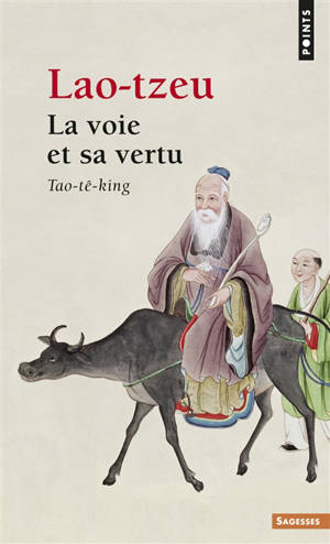 La voie et sa vertu : Tao-tê-king - Laozi