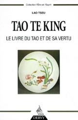Tao te king : le livre du Tao et de sa vertu. Aperçus sur les enseignements de Lao Tseu
