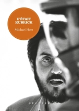 C'était Kubrick - Michael Herr