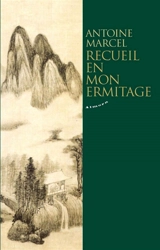 Recueil en mon ermitage - Antoine Marcel