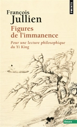 Figures de l'immanence : pour une lecture philosophique du Yi-king - François Jullien