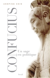 Confucius : un sage en politique - Ann-ping Chin