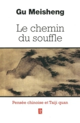 Le chemin du souffle : pensées chinoises et taiji quan - Meisheng Gu
