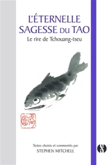 L'éternelle sagesse du tao : le rire de Tchouang-tseu : textes choisis et adaptés du Tchouang-Tseu et du Tchoung Young avec commentaires - Stephen Mitchell