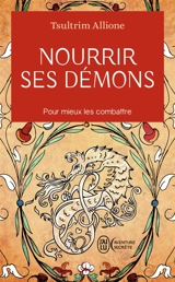 Nourrir ses démons : utilisez la sagesse ancienne pour résoudre vos conflits intérieurs - Tsultrim Allione