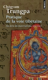 Pratique de la voie tibétaine : au-delà du matérialisme spirituel - Chögyam Trungpa