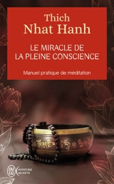 Le miracle de la pleine conscience : manuel pratique de méditation - Nhât Hanh