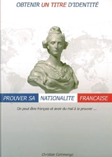 Obtenir un titre d'identité : prouver sa nationalité française : guide à l'usage des mairies, des administrations, des avocats et de toutes personnes qui se présument de nationalité française - Christian Commenge