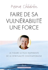 Faire de sa vulnérabilité une force : prendre la vie à coeur - Pema Chödrön