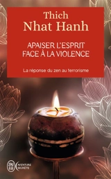Apaiser l'esprit face à la violence : la réponse du zen au terrorisme - Nhât Hanh