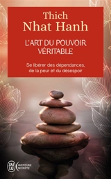 L'art du pouvoir véritable : se libérer des dépendances, de la peur et du désespoir - Nhât Hanh