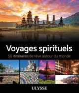 Voyages spirituels : 50 itinéraires de rêve autour du monde - Godbout, Anne