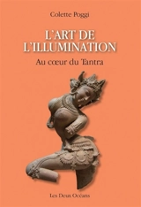 L'art de l'illumination : au coeur du tantra : la voie non duelle de la Reconnaissance intérieure, Pratyabhijna, selon Utpaladeva (Xe siècle) et Abhinavagupta (Xe-XIe siècles), maîtres du shivaïsme du Cachemire - Colette Poggi
