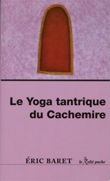 Le yoga tantrique du Cachemire - Eric Baret