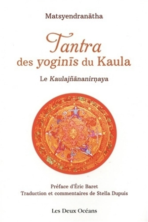 Tantra des yoginis du Kaula : le Kaulajnananirnaya - Matsyendra