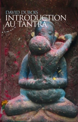 Introduction au tantra : pratiques d'éveil au coeur du quotidien - David Dubois